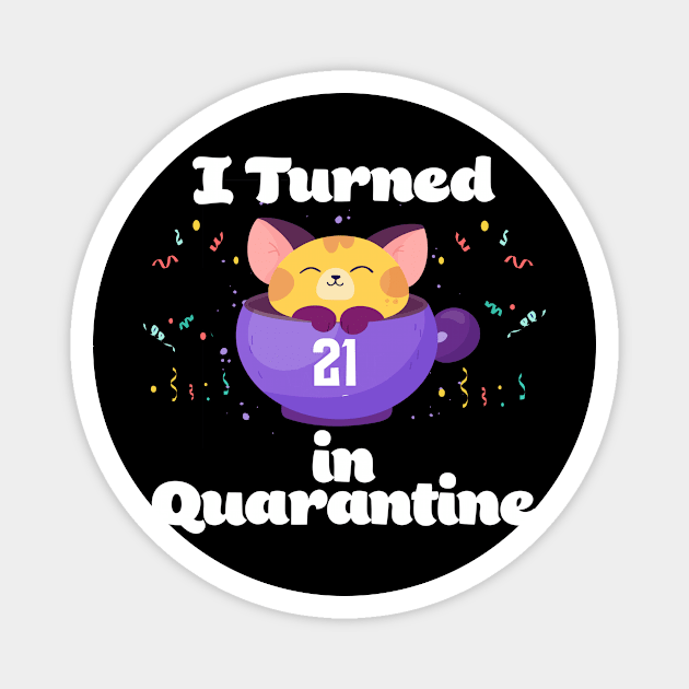 I Turned 21 In Quarantine Magnet by Dinfvr